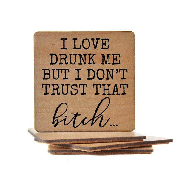I Love Drunk Me But I Don't Trust Fun Wood Coaster