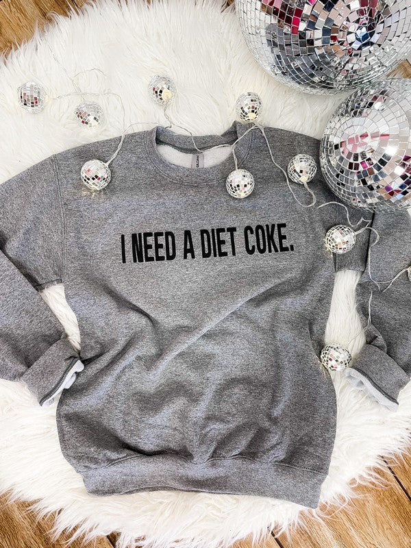 I Need A Diet Coke Sweatshirt