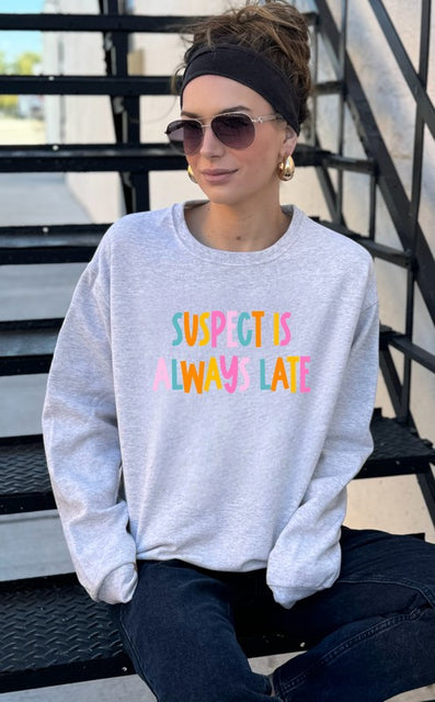 Suspect is Always Late Crew Sweatshirt