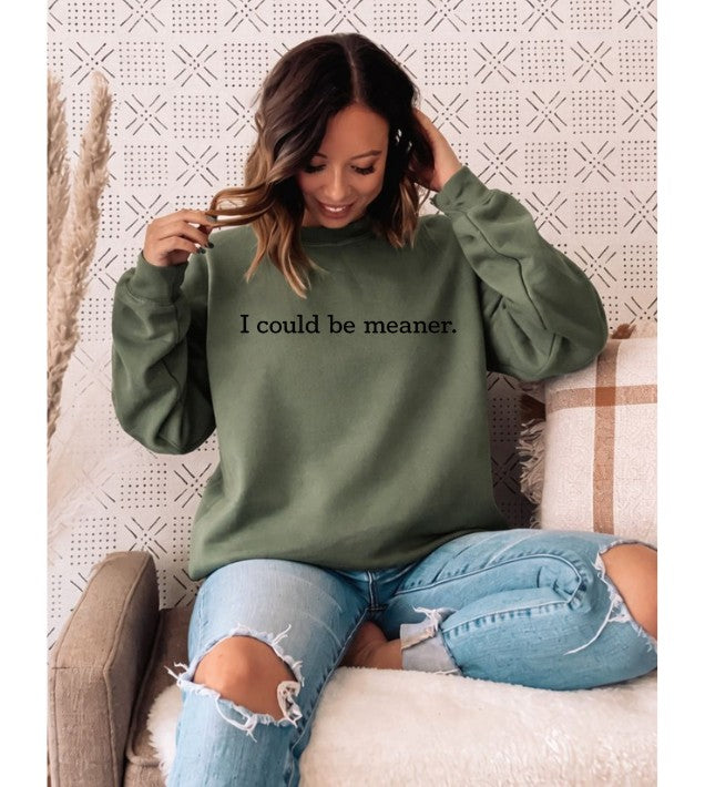 Dark Olive "I Could Be Meaner" Sweatshirt