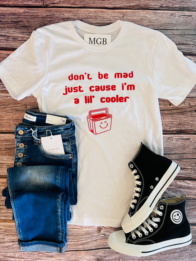 Don’t be Mad I’m A Lil Cooler Tee